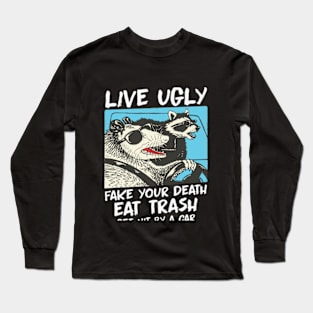 Live Ugly Fake Your Death Opossum Quotes Long Sleeve T-Shirt